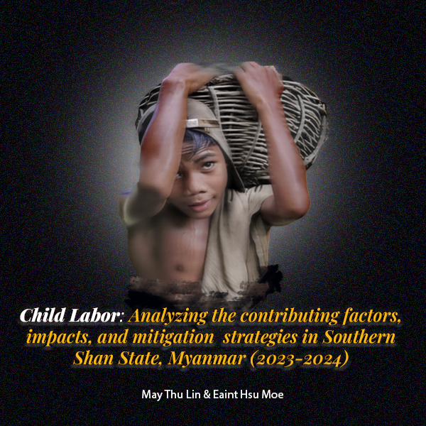 “Child Labor: Analyzing the Contributing Factors, Impacts and Mitigation Strategies in Southern Shan State, Myanmar (2023-2024)”